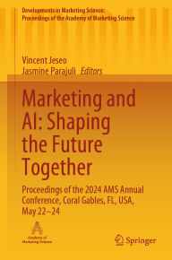 Title: Marketing and AI: Shaping the Future Together: Proceedings of the 2024 AMS Annual Conference, Coral Gables, FL, USA, May 22-24, Author: Vincent Jeseo