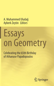 Title: Essays on Geometry: Celebrating the 65th Birthday of Athanase Papadopoulos, Author: A. Muhammed Uludag