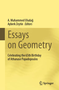Title: Essays on Geometry: Celebrating the 65th Birthday of Athanase Papadopoulos, Author: A. Muhammed Uludag