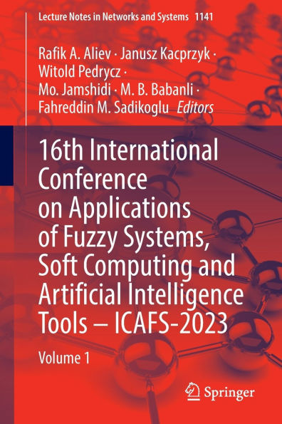 16th International Conference on Applications of Fuzzy Systems, Soft Computing and Artificial Intelligence Tools - ICAFS-2023: Volume 1