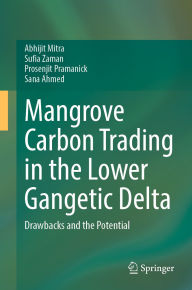 Title: Mangrove Carbon Trading in the Lower Gangetic Delta: Drawbacks and the Potential, Author: Abhijit Mitra