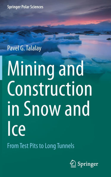 Mining and Construction Snow Ice: From Test Pits to Long Tunnels