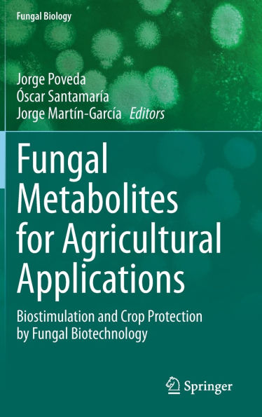 Fungal Metabolites for Agricultural Applications: Biostimulation and Crop Protection by Biotechnology