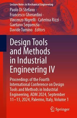 Design Tools and Methods Industrial Engineering IV: Proceedings of the Fourth International Conference on Engineering, ADM 2024, September 11-13, Palermo, Italy, Volume 1
