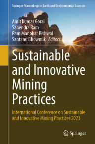Title: Sustainable and Innovative Mining Practices: International Conference on Sustainable and Innovative Mining Practices 2023, Author: Amit Kumar Gorai