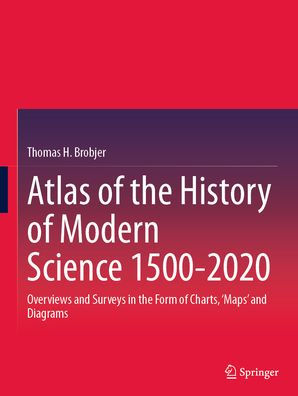 Atlas of the History Modern Science 1500-2020: Overviews and Surveys Form Charts, 'Maps' Diagrams