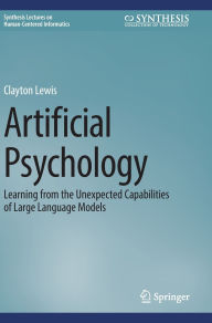 Title: Artificial Psychology: Learning from the Unexpected Capabilities of Large Language Models, Author: Clayton Lewis
