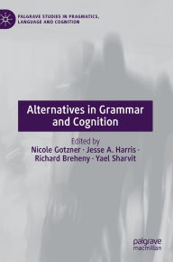Title: Alternatives in Grammar and Cognition, Author: Nicole Gotzner
