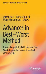 Title: Advances in Best-Worst Method: Proceedings of the Fifth International Workshop on Best-Worst Method (BWM2024), Author: Jafar Rezaei