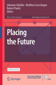 It books online free download Placing the Future by Johannes Glückler, Matthias Garschagen, Robert Panitz English version PDB 9783031768408