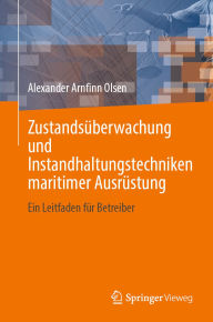 Title: Zustandsüberwachung und Instandhaltungstechniken maritimer Ausrüstung: Ein Leitfaden für Betreiber, Author: Alexander Arnfinn Olsen