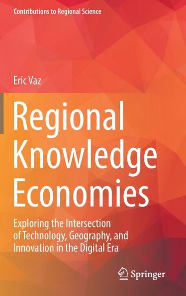 Regional Knowledge Economies: Exploring the Intersection of Technology, Geography, and Innovation in the Digital Era