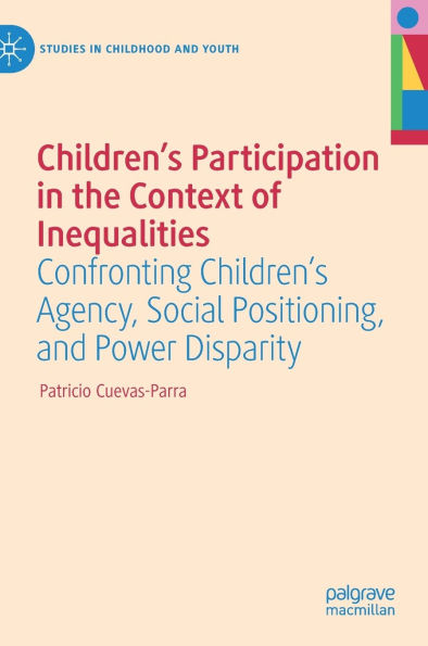 Children's Participation the Context of Inequalities: Confronting Agency, Social Positioning, and Power Disparity