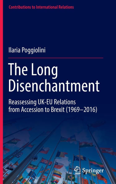 The Long Disenchantment: Reassessing UK-EU Relations from Accession to Brexit (1969-2016)