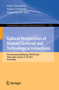 Title: Cultural Perspectives of Human-Centered and Technological Innovations: First International Workshop, CPHCATI 2024, Tokyo, Japan, January 27-28, 2024, Proceedings, Author: Victor Taratukhin