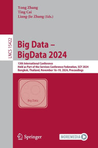 Title: Big Data - BigData 2024: 13th International Conference, Held as Part of the Services Conference Federation, SCF 2024, Bangkok, Thailand, November 16-19, 2024, Proceedings, Author: Yong Zhang