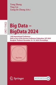 Title: Big Data - BigData 2024: 13th International Conference, Held as Part of the Services Conference Federation, SCF 2024, Bangkok, Thailand, November 16-19, 2024, Proceedings, Author: Yong Zhang
