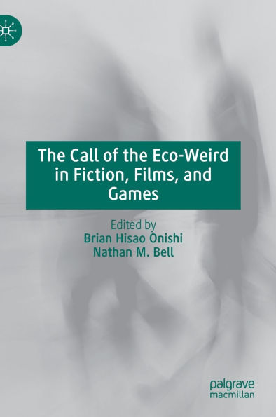 the Call of Eco-Weird Fiction, Films, and Games