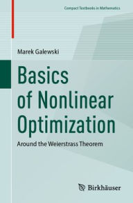 Title: Basics of Nonlinear Optimization: Around the Weierstrass Theorem, Author: Marek Galewski