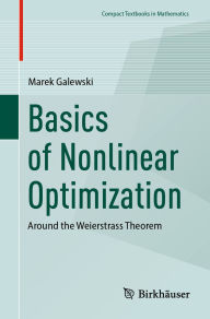 Title: Basics of Nonlinear Optimization: Around the Weierstrass Theorem, Author: Marek Galewski