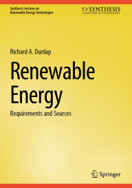 Title: Renewable Energy: Requirements and Sources, Author: Richard A. Dunlap