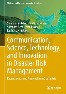 Communication, Science, Technology, and Innovation Disaster Risk Management: Recent Trends Approaches South Asia