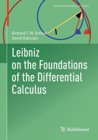 Title: Leibniz on the Foundations of the Differential Calculus, Author: Richard T. W. Arthur
