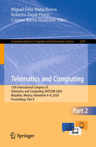 Title: Telematics and Computing: 13th International Congress of Telematics and Computing, WITCOM 2024, Mazatlan, Mexico, November 4-8, 2024, Proceedings, Part II, Author: Miguel Félix Mata-Rivera