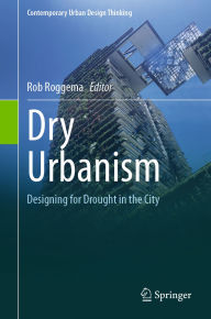 Title: Dry Urbanism: Designing for Drought in the City, Author: Rob Roggema
