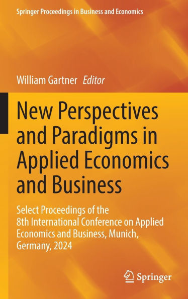 New Perspectives and Paradigms Applied Economics Business: Select Proceedings of the 8th International Conference on Business, Munich, Germany, 2024