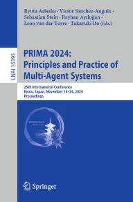 Title: PRIMA 2024: Principles and Practice of Multi-Agent Systems: 25th International Conference, Kyoto, Japan, November 18-24, 2024, Proceedings, Author: Ryuta Arisaka