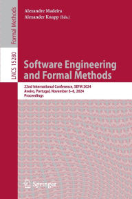 Title: Software Engineering and Formal Methods: 22nd International Conference, SEFM 2024, Aveiro, Portugal, November 6-8, 2024, Proceedings, Author: Alexandre Madeira