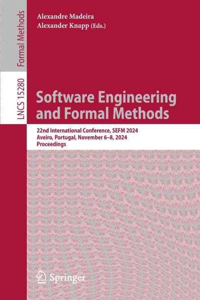 Software Engineering and Formal Methods: 22nd International Conference, SEFM 2024, Aveiro, Portugal, November 6-8, Proceedings