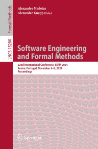 Title: Software Engineering and Formal Methods: 22nd International Conference, SEFM 2024, Aveiro, Portugal, November 6-8, 2024, Proceedings, Author: Alexandre Madeira