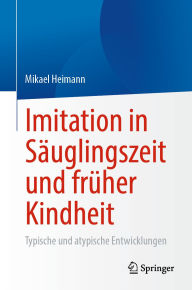 Title: Imitation in Säuglingszeit und früher Kindheit: Typische und atypische Entwicklungen, Author: Mikael Heimann