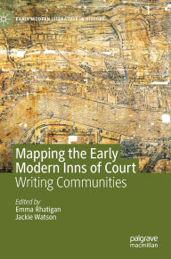 Title: Mapping the Early Modern Inns of Court: Writing Communities, Author: Emma Rhatigan