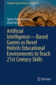 Title: Artificial Intelligence-Based Games as Novel Holistic Educational Environments to Teach 21st Century Skills, Author: Spyros Papadimitriou