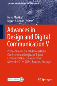 Title: Advances in Design and Digital Communication V: Proceedings of the 8th International Conference on Design and Digital Communication, Digicom 2024, November 7-9, 2024, Barcelos, Portugal, Author: Nuno Martins