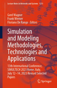 Title: Simulation and Modeling Methodologies, Technologies and Applications: 13th International Conference, SIMULTECH 2023 Rome, Italy, July 12-14, 2023 Revised Selected Papers, Author: Gerd Wagner
