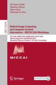 Title: Medical Image Computing and Computer Assisted Intervention - MICCAI 2024 Workshops: ISIC 2024, iMIMIC 2024, EARTH 2024, DeCaF 2024, Held in Conjunction with MICCAI 2024, Marrakesh, Morocco, October 6-10, 2024, Proceedings, Author: M. Emre Celebi