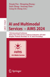 Title: AI and Multimodal Services - AIMS 2024: 13th International Conference, Held as Part of the Services Conference Federation, SCF 2024, Bangkok, Thailand, November 16-19, 2024, Proceedings, Author: Xiuqin Pan