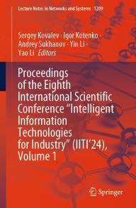 Title: Proceedings of the Eighth International Scientific Conference Intelligent Information Technologies for Industry (IITI'24), Volume 1, Author: Sergey Kovalev