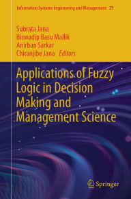 Title: Applications of Fuzzy Logic in Decision Making and Management Science, Author: Subrata Jana