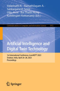 Title: Artificial Intelligence and Digital Twin Technology: 1st International Conference, IconAIDTT 2023, Sivakasi, India, April 26-28, 2023, Proceedings, Author: Valarmathi K.