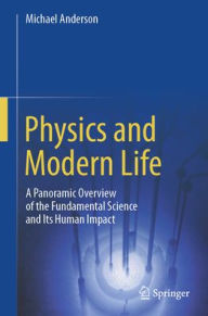 Free new age ebooks download Physics and Modern Life: A Panoramic Overview of the Fundamental Science and Its Human Impact