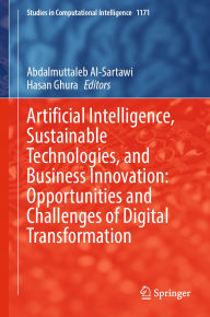 Title: Artificial Intelligence, Sustainable Technologies, and Business Innovation: Opportunities and Challenges of Digital Transformation, Author: Abdalmuttaleb Al-Sartawi