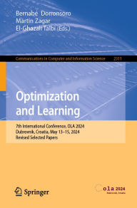 Title: Optimization and Learning: 7th International Conference, OLA 2024, Dubrovnik, Croatia, May 13-15, 2024, Revised Selected Papers, Author: Bernabé Dorronsoro