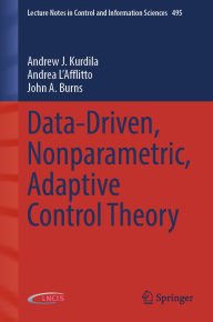 Title: Data-Driven, Nonparametric, Adaptive Control Theory, Author: Andrew J. Kurdila