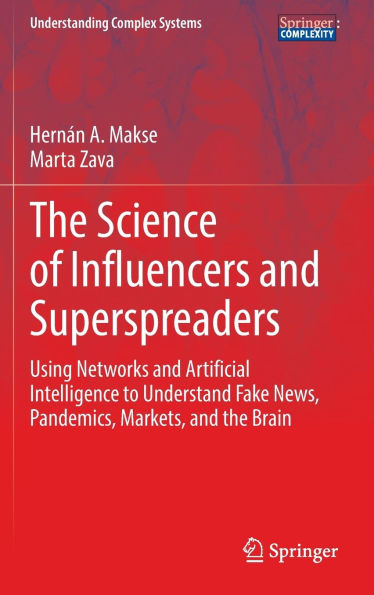 the Science of Influencers and Superspreaders: Using Networks Artificial Intelligence to Understand Fake News, Pandemics, Markets, Brain