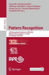 Title: Pattern Recognition: 27th International Conference, ICPR 2024, Kolkata, India, December 1-5, 2024, Proceedings, Part XXXII, Author: Apostolos Antonacopoulos
